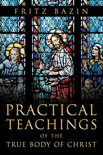 Practical Teachings of the True Body of Christ: of the True Body of Christ