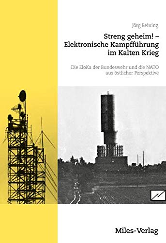 Streng geheim! Elektronische Kampfführung im Kalten Krieg.: Die EloKa der Bundeswehr und NATO aus östlicher Perspektive