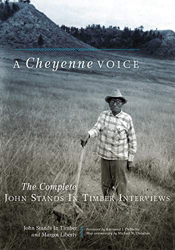 A Cheyenne Voice: The Complete John Stands in Timber Interviews (Civilization of the American Indian, Band 270)