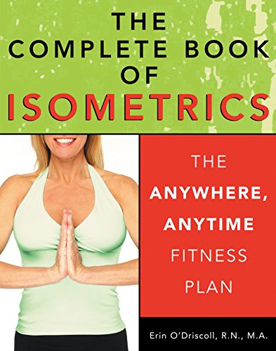 The Complete Book of Isometrics: The Anywhere, Anytime Fitness Plan: The Anywhere, Anytime Fitness Book