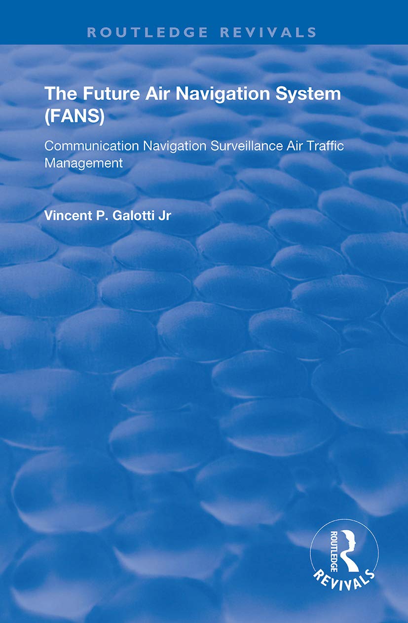 The Future Air Navigation System (FANS): Communications, Navigation, Surveillance - Air Traffic Management (CNS/ATM) (Routledge Revivals)