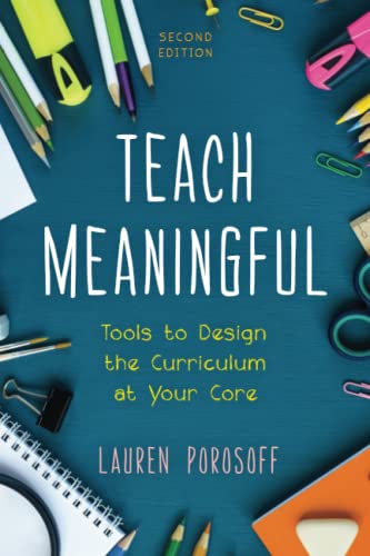 Teach Meaningful: Tools to Design the Curriculum at Your Core: Tools to Design the Curriculum at Your Core, 2nd Edition