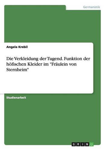 Die Verkleidung der Tugend. Funktion der höfischen Kleider im Fräulein von Sternheim