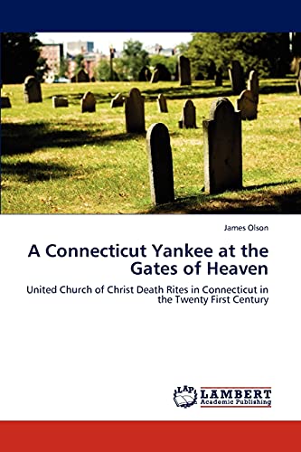 A Connecticut Yankee at the Gates of Heaven: United Church of Christ Death Rites in Connecticut in the Twenty First Century