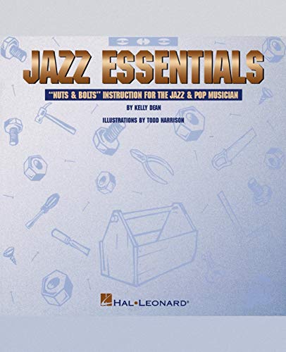Jazz Essentials: Nuts and Bolts Instruction for the Jazz and Pop Musician: Nuts & Bolts: Instruction for the Jazz & Pop Musician