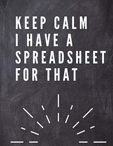Keep Calm I Have A Spreadsheet For That: Elegante Grey Cover |Funny Office Notebook | 8,5 x 11 Blank Lined Coworker Gag Gift | Composition Book | ... Lined Coworker Gag Gift | Composition Book |