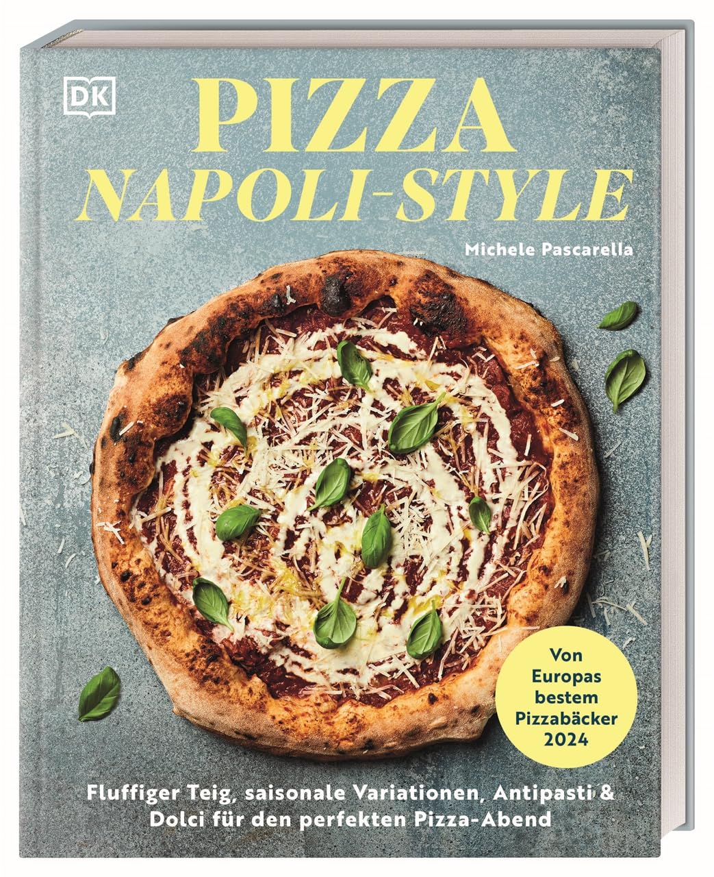 Pizza Napoli-Style: Fluffiger Teig, saisonale Variationen, Antipasti & Dolci für den perfekten Pizzaabend. Über 65 köstliche Rezepte von Europas bestem Pizzabäcker