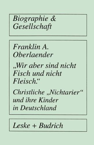 Wir aber sind nicht Fisch und nicht Fleisch. Christliche Nichtarier und ihre Kinder in Deutschland: Christliche Nichtarier und ihre Kinder in ... Edition) (Biographie & Gesellschaft, Band 24)