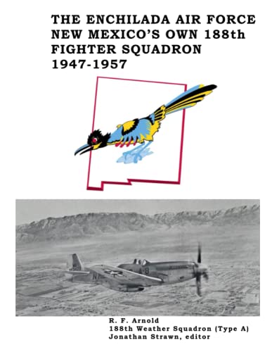The Enchilada Air Force: New Mexico's Own 188th Fighter Squadron, 1947-1957