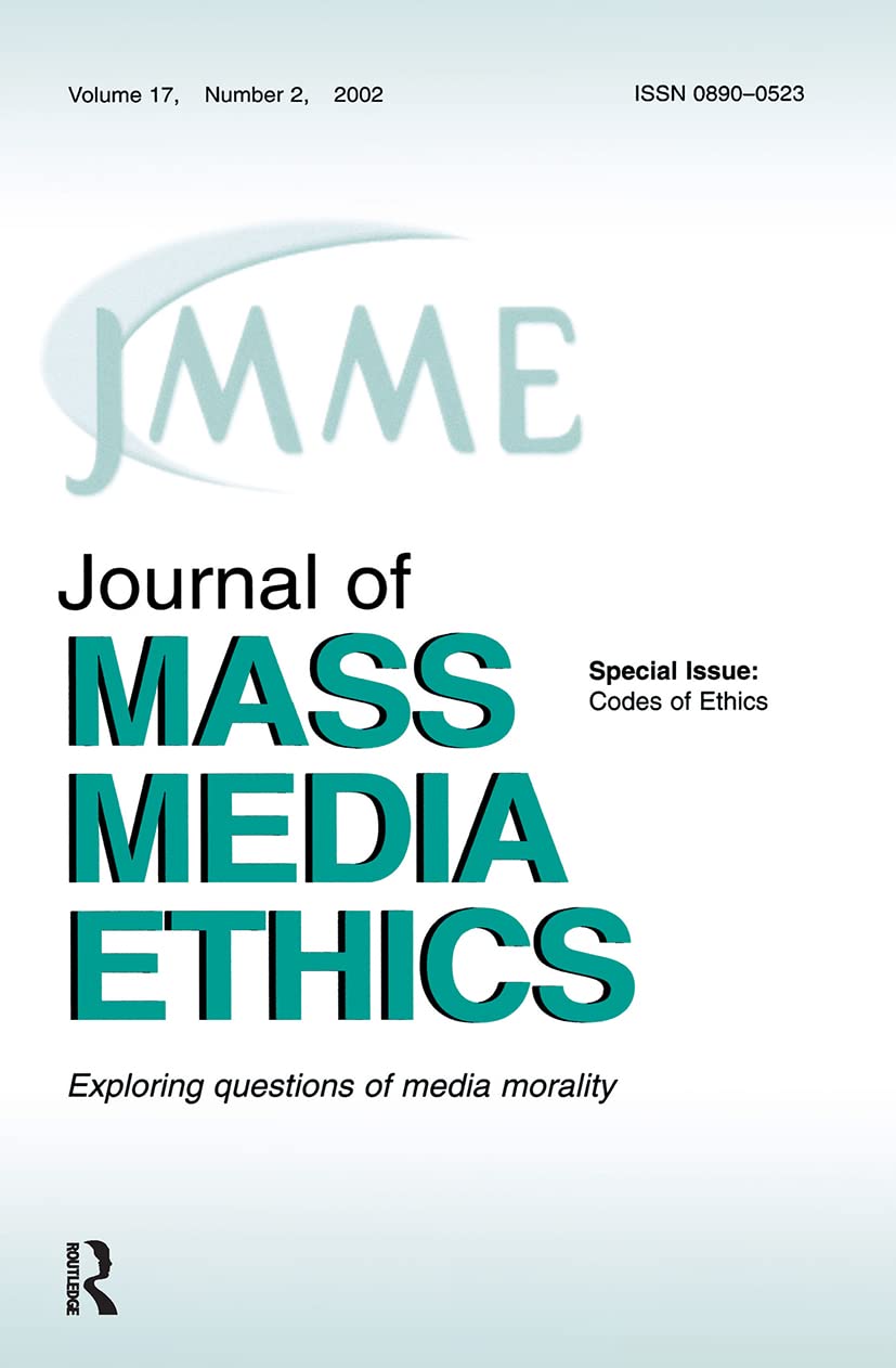 Codes of Ethics: A Special Issue of the journal of Mass Media Ethics (Journal of Mass Media Ethics, Vol 17, No. 2, 2002)