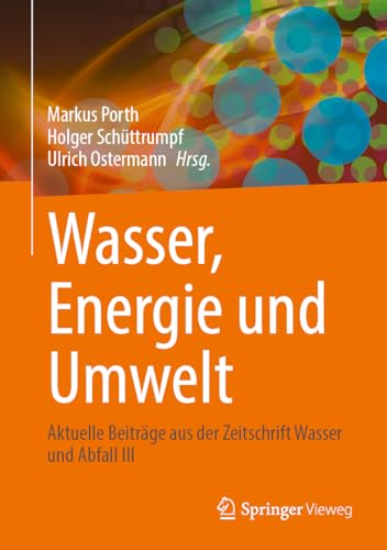 Wasser, Energie und Umwelt: Aktuelle Beiträge aus der Zeitschrift Wasser und Abfall III (Aktuelle Beiträge Aus Der Zeitschrift Wasser Und Abfall, 3)