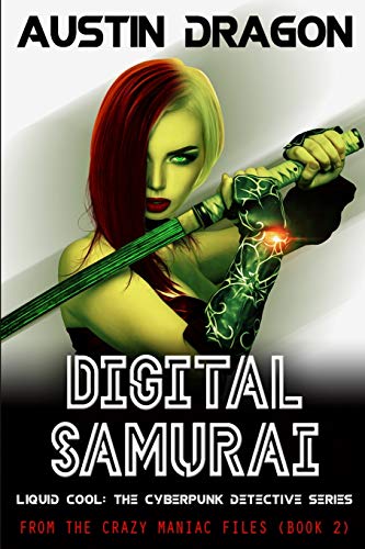 Digital Samurai: Liquid Cool: The Cyberpunk Detective Series (From the Crazy Maniac Files, Book Two) (Liquid Cool: From the Crazy Maniac Files, Band 2)
