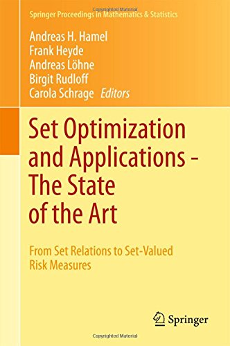Set Optimization and Applications - The State of the Art: From Set Relations to Set-Valued Risk Measures (Springer Proceedings in Mathematics & Statistics)