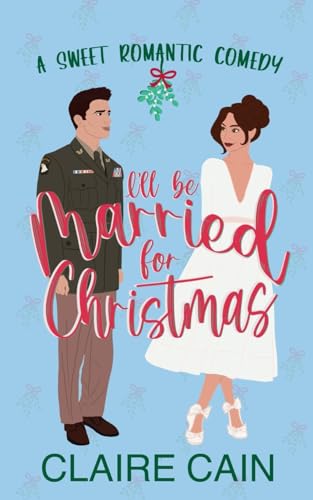 I'll Be Married for Christmas: A Military Marriage of Convenience Romantic Comedy (Married to the Military Romances, Band 1)
