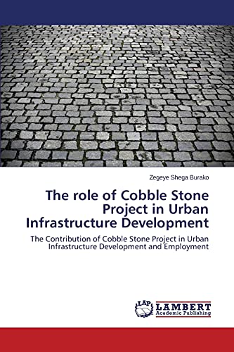 The role of Cobble Stone Project in Urban Infrastructure Development: The Contribution of Cobble Stone Project in Urban Infrastructure Development and Employment