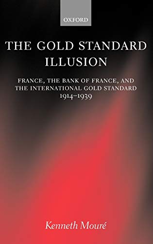 The Gold Standard Illusion: France, the Bank of France, and the International Gold Standard, 1914-1939