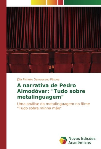A narrativa de Pedro Almodóvar: Tudo sobre metalinguagem: Uma análise da metalinguagem no filme Tudo sobre minha mãe