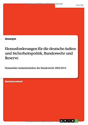Herausforderungen für die deutsche Außen- und Sicherheitspolitik, Bundeswehr und Reserve: Humanitäre Auslandseinsätze der Bundeswehr 2004-2014