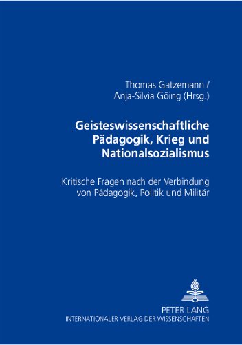 Geisteswissenschaftliche Pädagogik, Krieg und Nationalsozialismus: Kritische Fragen nach der Verbindung von Pädagogik, Politik und Militär