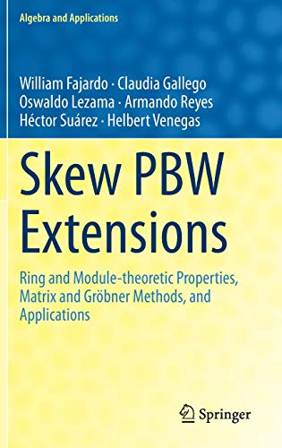 Skew PBW Extensions: Ring and Module-theoretic Properties, Matrix and Gröbner Methods, and Applications (Algebra and Applications, 28, Band 28)