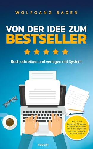 Buch schreiben und verlegen mit System – Von der Idee zum Bestseller: Wie Sie mit bewährten Strategien erfolgreicher Autoren Ihre Leser begeistern und einen Verlag für Ihr Buch finden