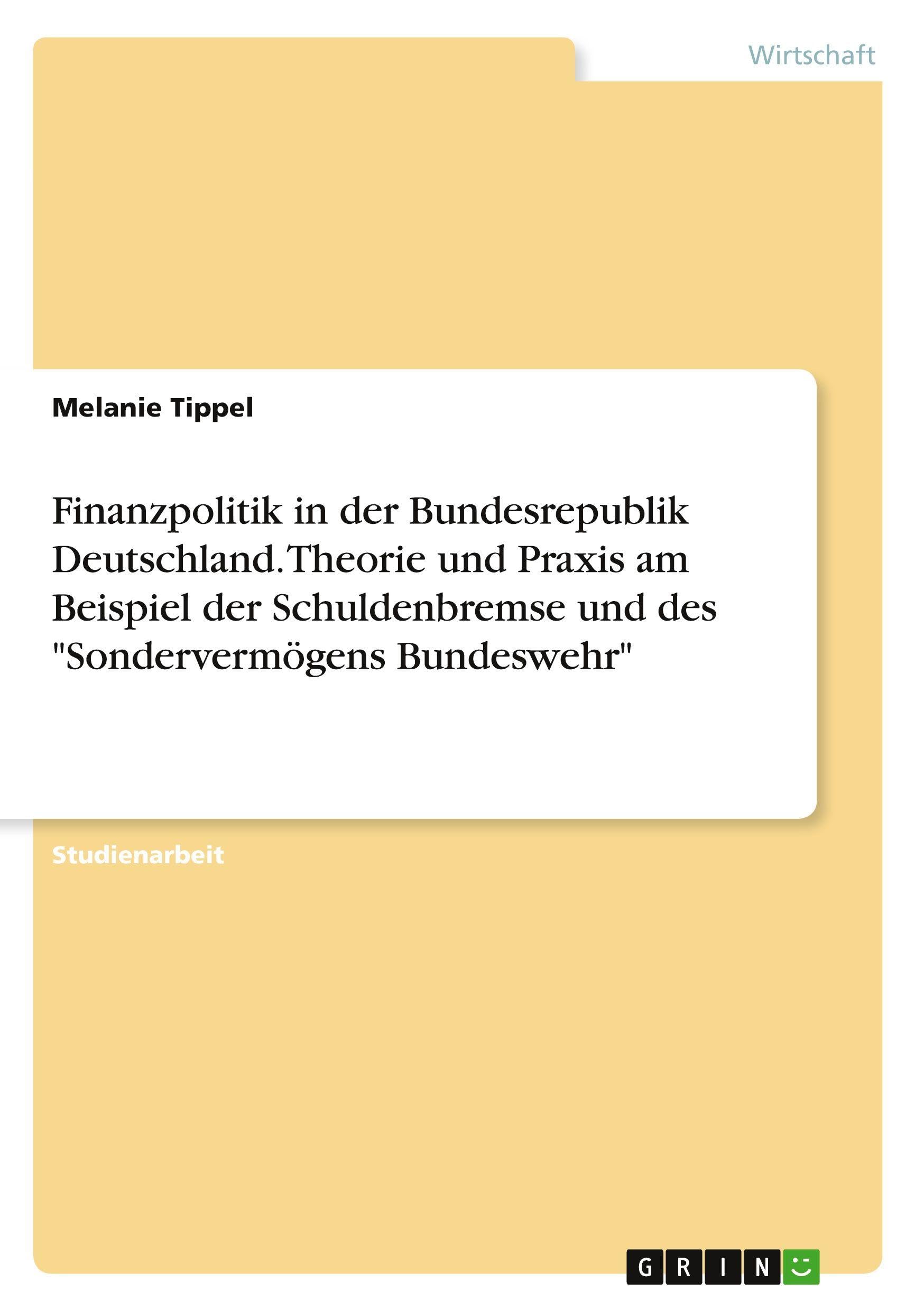 Finanzpolitik in der Bundesrepublik Deutschland. Theorie und Praxis am Beispiel der Schuldenbremse und des Sondervermögens Bundeswehr