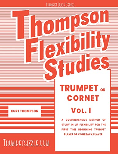 Thompson Flexibility Studies for Trumpet or Cornet Vol. 1: A comprehensive method of study in lip flexibility for the first time beginning trumpet player or comeback player (Trumpet Bliss)