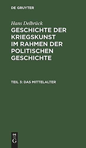 Das Mittelalter: Von Karl dem Großen bis zum späten Mittelalter (Hans Delbrück: Geschichte der Kriegskunst im Rahmen der politischen Geschichte)