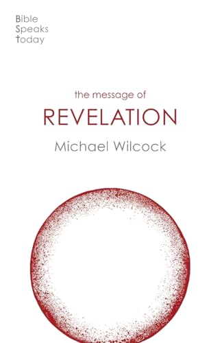 The Message of Revelation: I Saw Heaven Opened (The Bible Speaks Today New Testament)