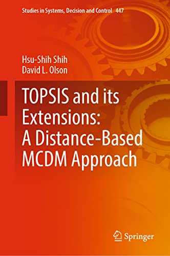 TOPSIS and its Extensions: A Distance-Based MCDM Approach (Studies in Systems, Decision and Control, 447, Band 447)