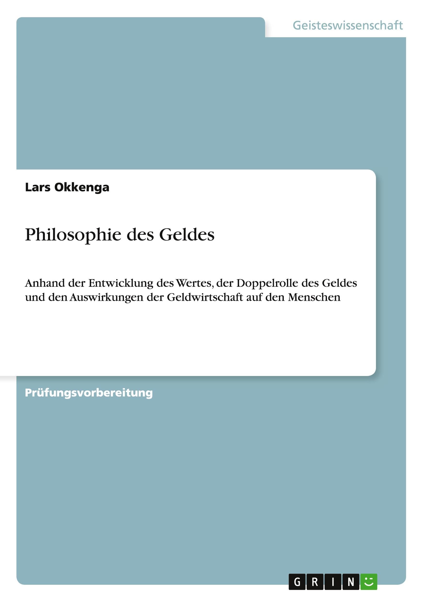 Philosophie des Geldes: Anhand der Entwicklung des Wertes, der Doppelrolle des Geldes und den Auswirkungen der Geldwirtschaft auf den Menschen