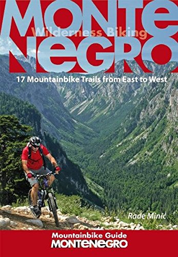 Montenegro Mountainbike Guide: 17 Mountainbike Trails from East to West