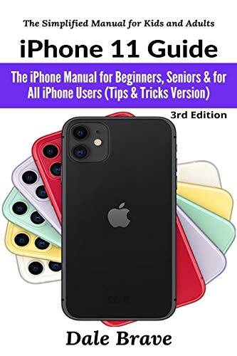 iPhone 11 Guide: The iPhone Manual for Beginners, Seniors & for All iPhone Users (Tips & Tricks Version) (The Simplified Manual for Kids and Adults, Band 3)