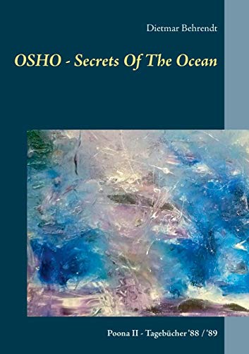 OSHO - Secrets Of The Ocean: Poona II - Tagebücher '88 / '89 (Der Weg zur inneren Sicherheit)