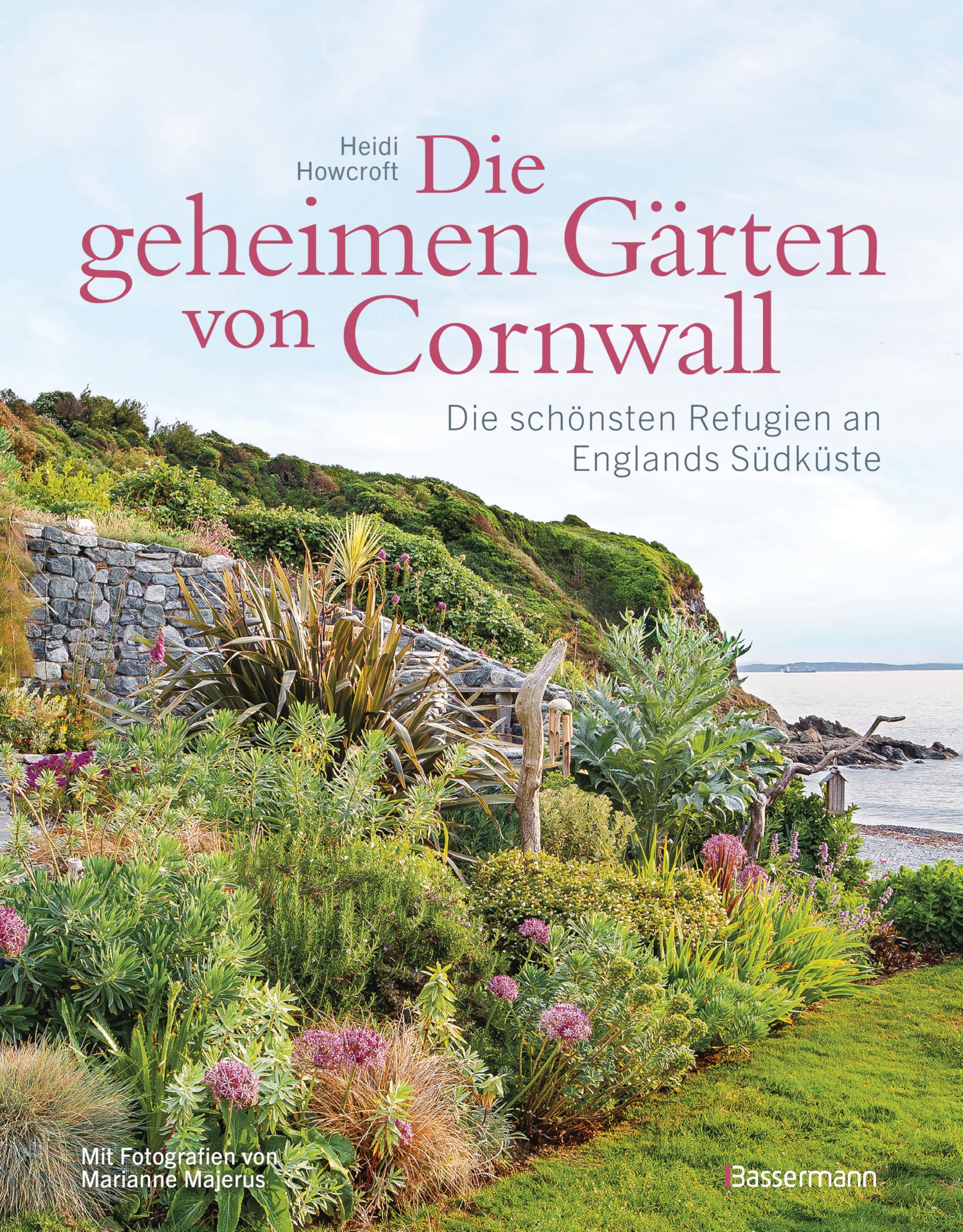 Die geheimen Gärten von Cornwall - Die schönsten Refugien an Englands Südküste: Aktualisierte Sonderausgabe. Mit Adressen und Websites der zugänglichen Gärten