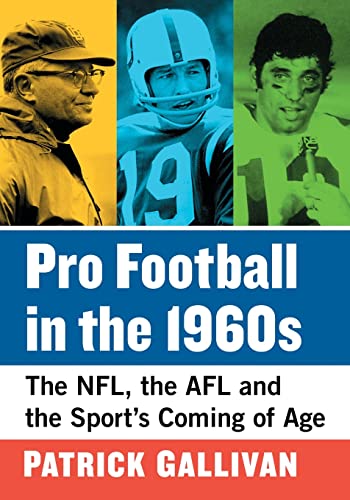 Pro Football in the 1960s: The NFL, the AFL and the Sport's Coming of Age