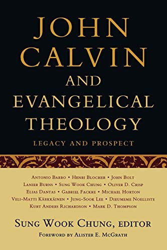 John Calvin and Evangelical Theology: Legacy and Prospect: In Celebration of the Quincentenary of John Calvin