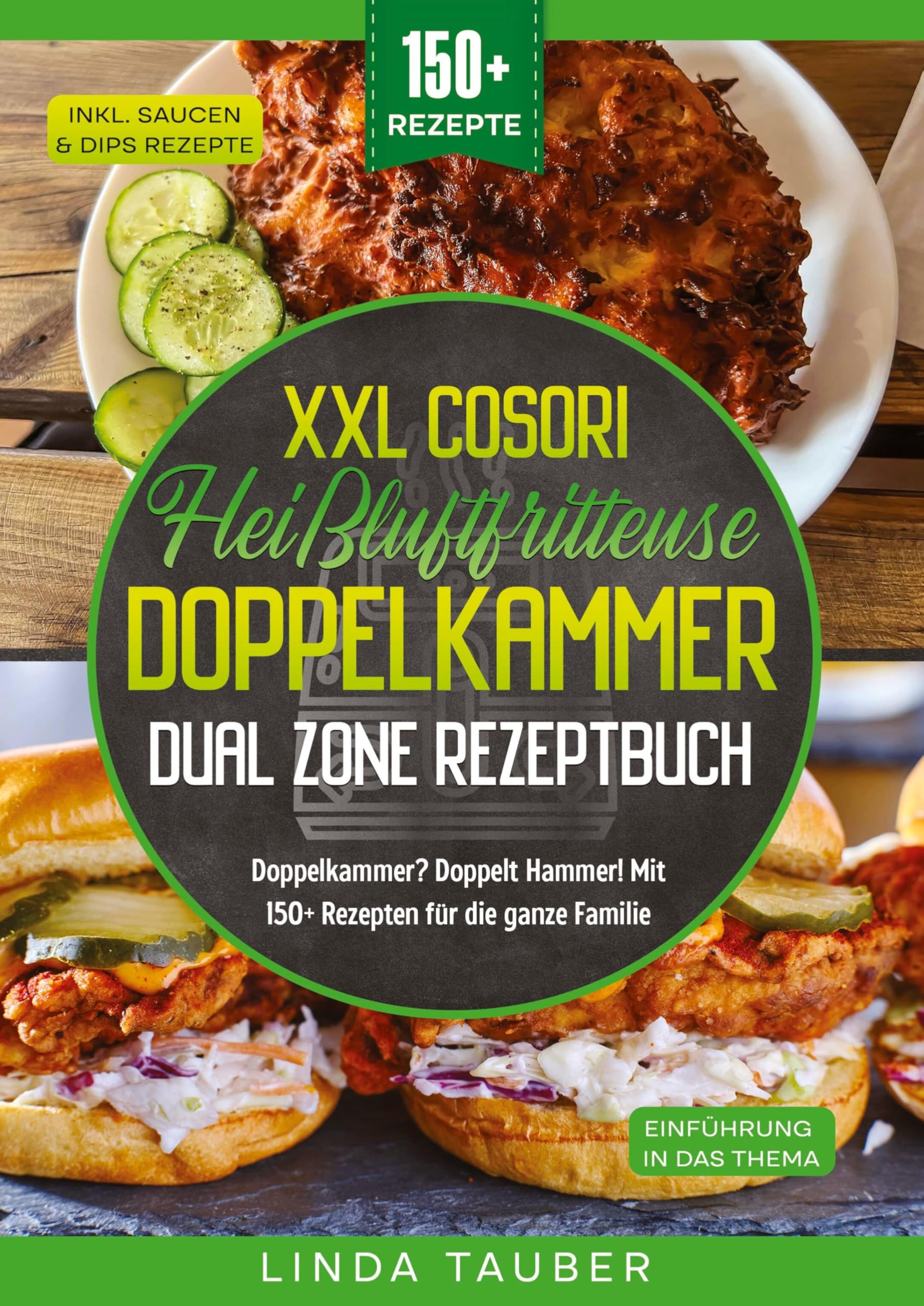 XXL Cosori Heißluftfritteuse Doppelkammer Dual Zone Rezeptbuch: Doppelkammer? Doppelt Hammer! Mit 150+ Rezepten für die ganze Familie