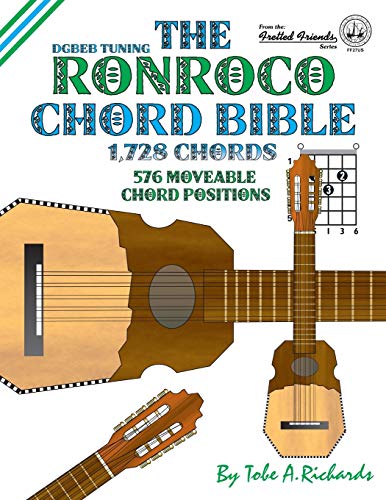The Ronroco Chord Bible: DGBEB Tuning 1,728 Chords (Fretted Friends)