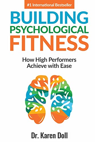 Building Psychological Fitness: How High Performers Achieve with Ease (Psychological Fitness (for individuals, professionals, organizations))