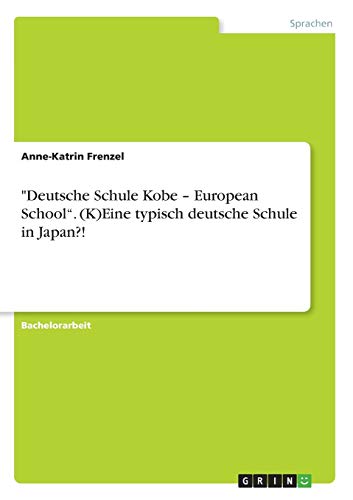 Deutsche Schule Kobe ¿ European School¿. (K)Eine typisch deutsche Schule in Japan?!