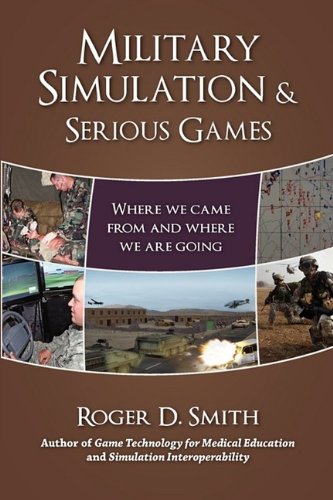 Military Simulation & Serious Games: Where We Came from and Where We Are Going (Military and Medical Simulation)