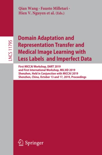 Domain Adaptation and Representation Transfer and Medical Image Learning with Less Labels and Imperfect Data: First MICCAI Workshop, DART 2019, and ... Notes in Computer Science, Band 11795)