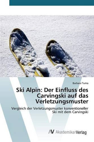 Ski Alpin: Der Einfluss des Carvingski auf das Verletzungsmuster: Vergleich der Verletzungsmuster konventioneller Ski mit dem Carvingski
