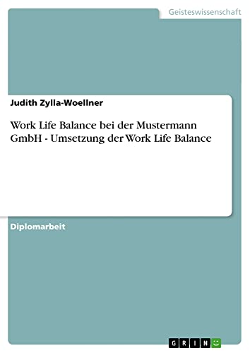 Work Life Balance bei der Mustermann GmbH - Umsetzung der Work Life Balance: Diplomarbeit