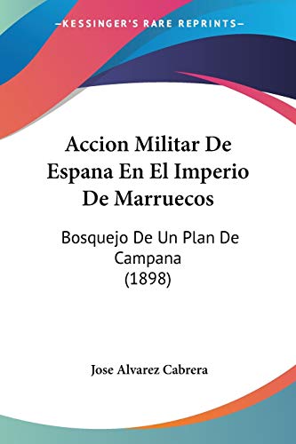 Accion Militar De Espana En El Imperio De Marruecos: Bosquejo De Un Plan De Campana (1898)