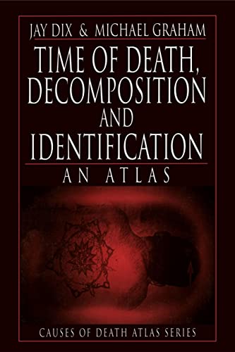 Time of Death, Decomposition and Identification: An Atlas (Cause of Death Atlas Series) (Causes of Death Atlas Series)