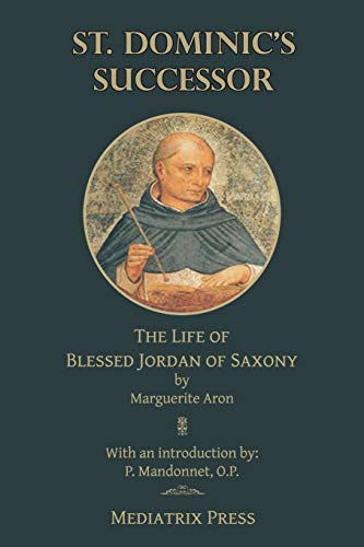 St. Dominic's Successor: The Life of Blessed Jordan of Saxony