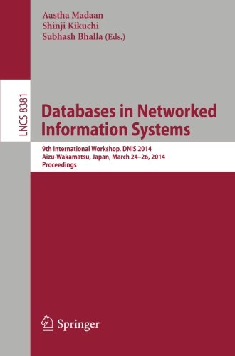 Databases in Networked Information Systems: 9th International Workshop, DNIS 2014, Aizu-Wakamatsu, Japan, March 24-26, 2014, Proceedings (Lecture Notes in Computer Science)