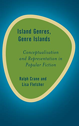 Island Genres, Genre Islands: Conceptualisation and Representation in Popular Fiction (Rethinking the Island)